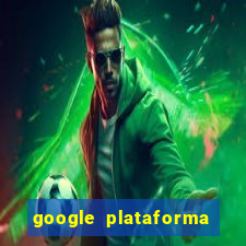 google plataforma de jogos